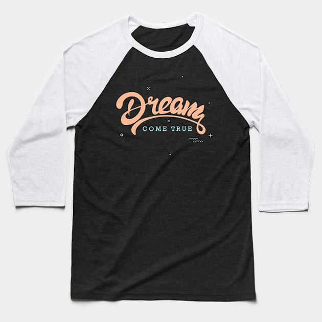 Dream come true Baseball T-Shirt by DenielHast